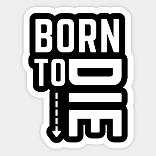 Born to die- life and death full circle Sticker